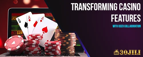 Transforming Casino Features with User Collaboration